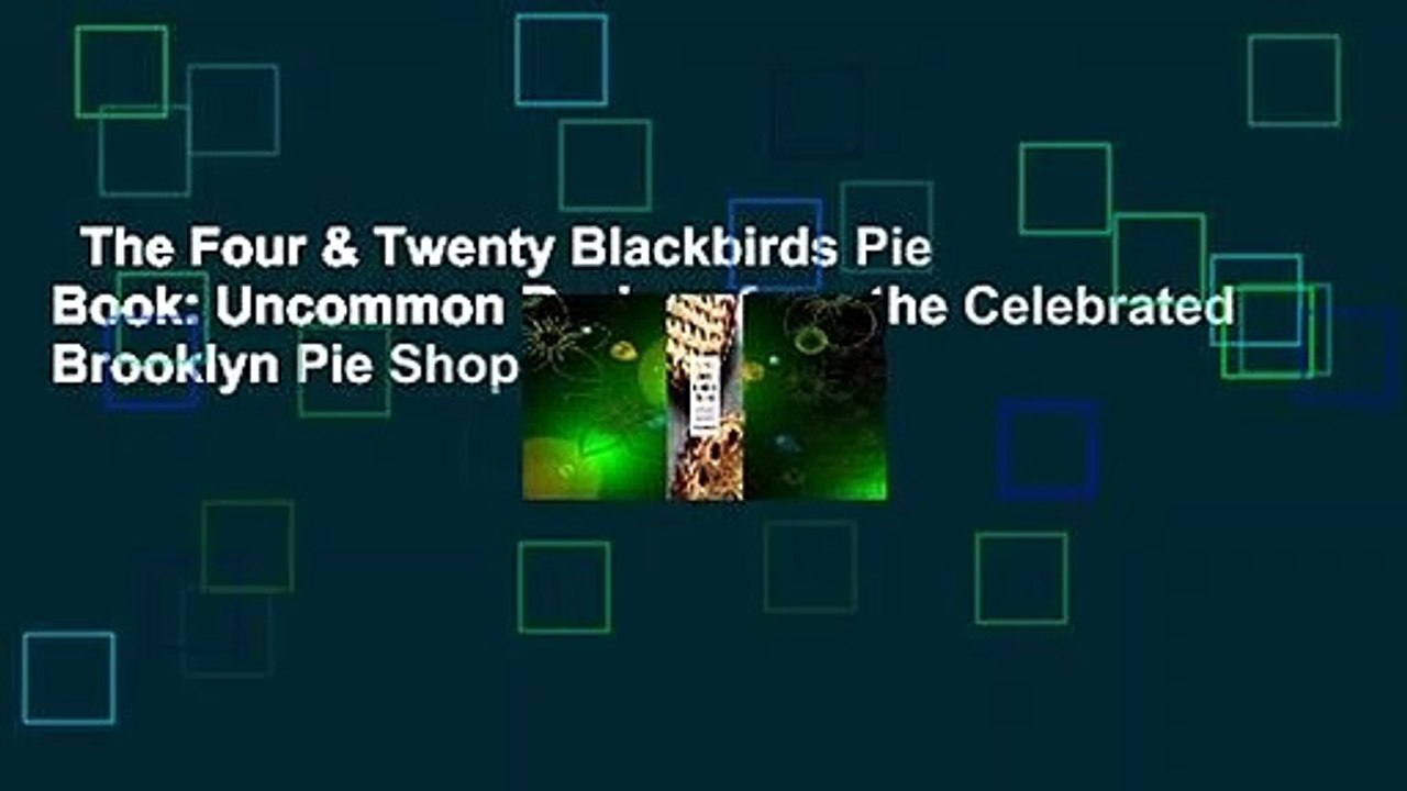 The Four & Twenty Blackbirds Pie Book: Uncommon Recipes from the Celebrated Brooklyn Pie Shop