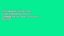 Full version  Dinner Pies: From Shepherd's Pie and Cottage Pie, to Tarts, Turnovers, Quiches,