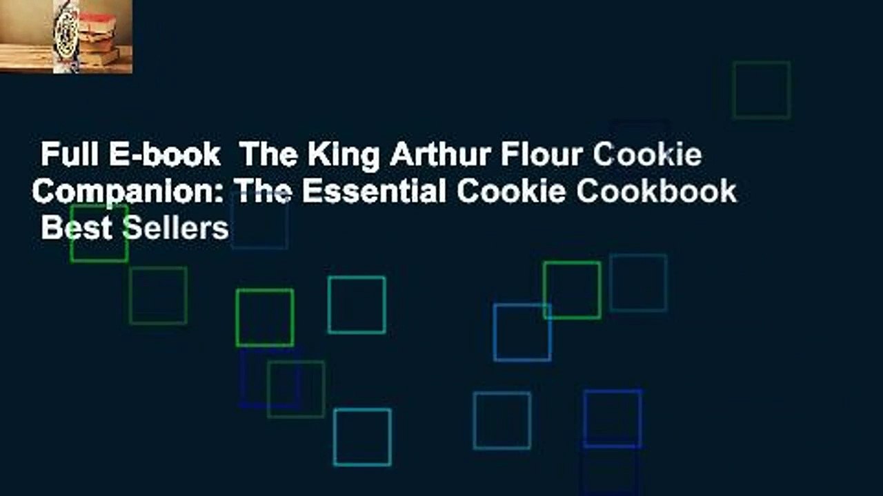 Full E-book  The King Arthur Flour Cookie Companion: The Essential Cookie Cookbook  Best Sellers