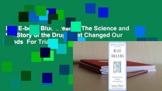 Full E-book Blue Dreams: The Science and the Story of the Drugs that Changed Our Minds  For Trial