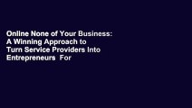 Online None of Your Business: A Winning Approach to Turn Service Providers Into Entrepreneurs  For
