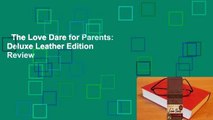 The Love Dare for Parents: Deluxe Leather Edition  Review