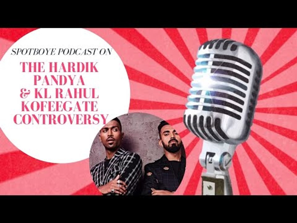 SpotboyE Podcast S1: Do Hardik Pandya & KL Rahul Deserve A Second Chance?