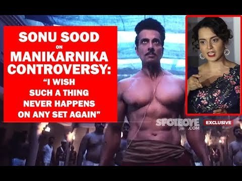 Manikarnika Controversy: Sonu Sood Fires, If Kangana Had Been In My Shoes, Even She Would've Quit