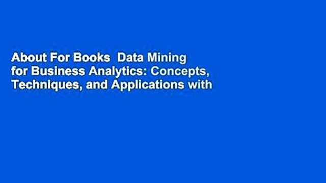 About For Books Data Mining for Business Analytics: Concepts, Techniques, and Applications with
