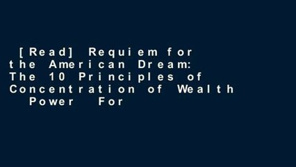 [Read] Requiem for the American Dream: The 10 Principles of Concentration of Wealth   Power  For