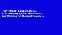 [GIFT IDEAS] Solutions Manual to Accompany Applied Mathematics and Modeling for Chemical Engineers