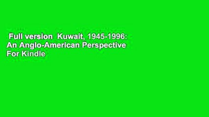 Full version  Kuwait, 1945-1996: An Anglo-American Perspective  For Kindle