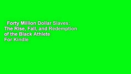 Forty Million Dollar Slaves: The Rise, Fall, and Redemption of the Black Athlete  For Kindle