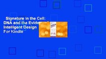 Signature in the Cell: DNA and the Evidence for Intelligent Design  For Kindle