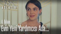 Evin yeni yardımcısı Ada oldu - Aşk Ağlatır 4. Bölüm