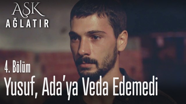 Yusuf, Ada'ya veda edemedi - Aşk Ağlatır 4. Bölüm