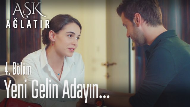 Yeni gelin adayın hayırlı olsun - Aşk Ağlatır 4. Bölüm