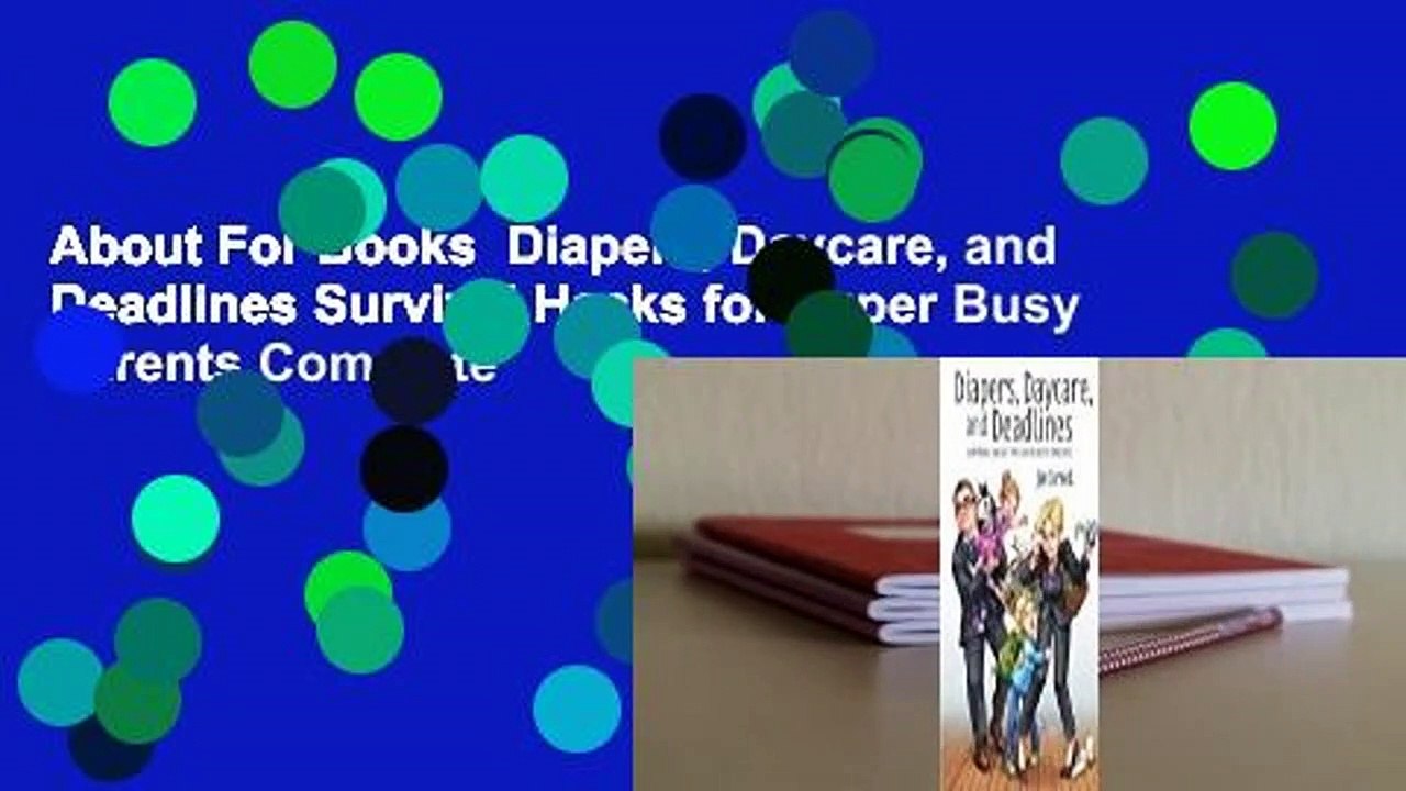 About For Books  Diapers, Daycare, and Deadlines Survival Hacks for Super Busy Parents Complete
