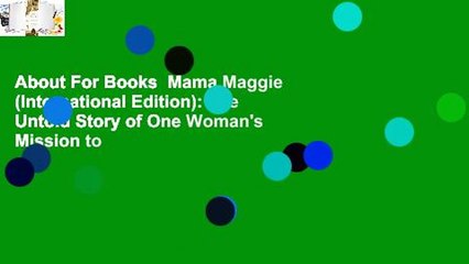 About For Books  Mama Maggie (International Edition): The Untold Story of One Woman's Mission to