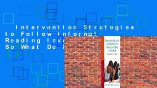 Intervention Strategies to Follow Informal Reading Inventory Assessment: So What Do I Do Now?