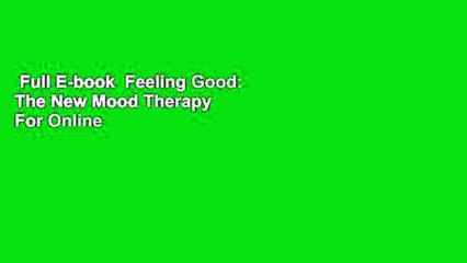 Full E-book  Feeling Good: The New Mood Therapy  For Online