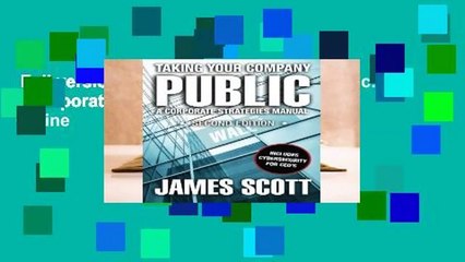 Full version  Taking Your Company Public: a Corporate Strategies Manual  For Online