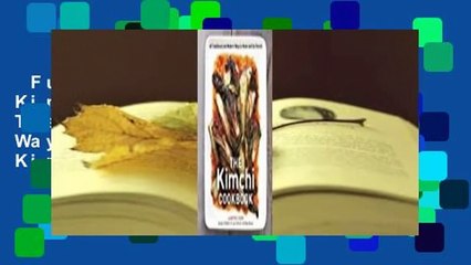 Full version  The Kimchi Cookbook: 60 Traditional and Modern Ways to Make and Eat Kimchi  Best
