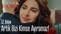 Artık bizi kimse ayıramaz! - Yasak Elma 52. Bölüm