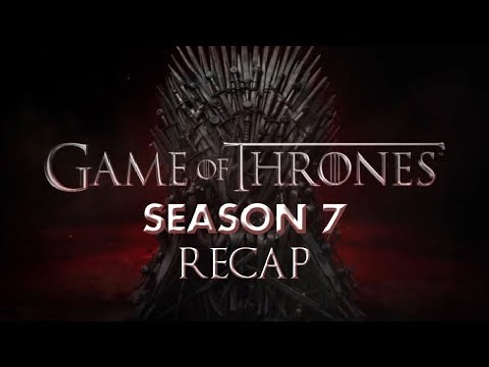 Game Of Thrones Season 7 Recap | All You Need To Know About GOT S7