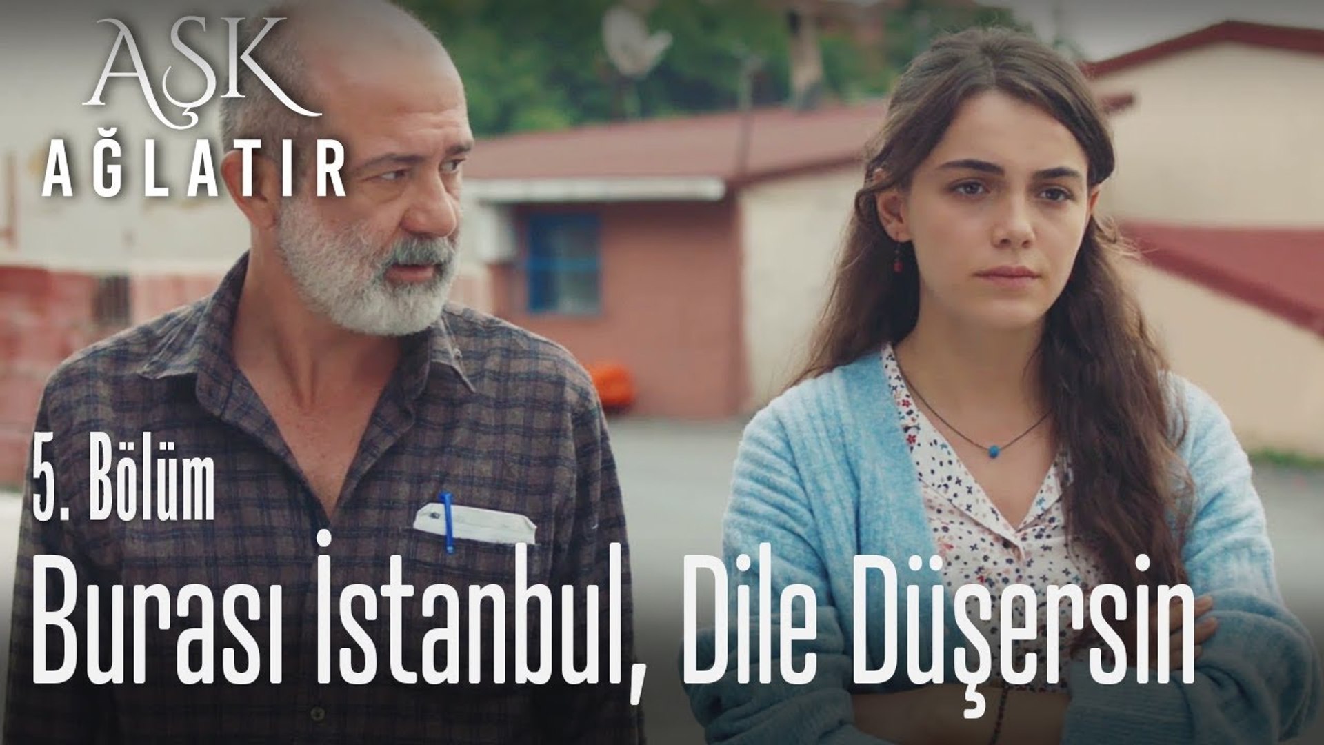 Burası Istanbul Dile Düşersin Aşk Ağlatır 5 Bölüm