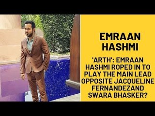 'Arth':Emraan Hashmi Roped In To Play The Main Lead Opposite Jacqueline Fernandez and Swara Bhasker?