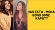 Ekta Kapoor And Mona Singh's Friendship Gone Haywire? | SpotboyE