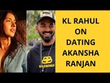 KL Rahul Opens Up On Dating Akansha Ranjan | SpotboyE