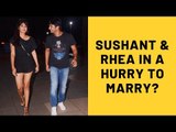 Sushant Singh Rajput Wants To Marry Rhea Chakraborty ASAP But The Actress Wants To Take Things Slow