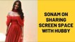 Sonam Kapoor On Sharing Screen Space With Hubby Anand Ahuja | SpotboyE