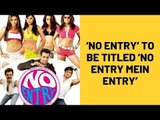 No Entry Completes Fourteen Years; Anees Bazmee Says Sequel To Be Called ‘No Entry Mein Entry’