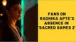 Sacred Games 2: Fans Disappointed Over Radhika Apte's Absence From The New Season | SpotboyE