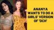 Ananya Panday Wants To Do A Girl-Version of Dil Chahta Hai With Suhana Khan And Shanaya Kapoor