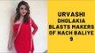Urvashi Dholakia Blasts Makers Of 'Nach Baliye 9' For Being Unfair | TV | SpotboyE