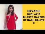 Urvashi Dholakia Blasts Makers Of 'Nach Baliye 9' For Being Unfair | TV | SpotboyE