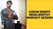Karan Singh Grover Posts A Droolworthy Video Of His Intense Workout Session | SpotboyE
