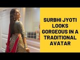 Naagin 3: Surbhi Jyoti looks gorgeous in a traditional avatar | TV | SpotboyE