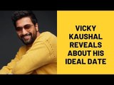 Vicky Kaushal reveals about his idea date | SpotboyE