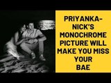 Priyanka Chopra-Nick Jonas’ Monochrome Picture Will Make You Miss Your Bae | SpotboyE