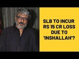 Whattt! Sanjay Leela Bhansali To Incur Rs 15 Crore Loss Thanks to  Inshallah? | SpotboyE
