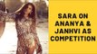 Sara Ali Khan On Being Pitted Against Janhvi Kapoor And Ananya Panday