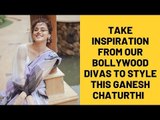 Take Inspiration from our Bollywood Divas to Style this Ganesh Chaturthi  | SpotboyE