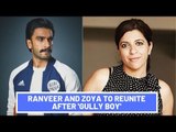 Ranveer Singh And Zoya Akhtar To Collaborate For Yet Another Film After Gully Boy | SpotboyE