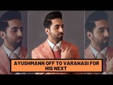 Ayushmann Khurrana off to Varanasi to shoot for 'Shubh Mangal Zyada Saavdhan' | SpotboyE