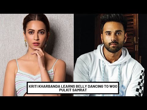 Pulkit Samrat's Babe Kriti Kharbanda Takes Belly Dancing Lessons To Woo Him On Screen | SpotboyE