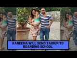 Kareena Kapoor Reveals Of Sending Taimur Ali Khan To Boarding School | SpotboyE