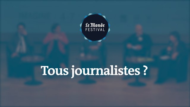 Tous journalistes ? - Un débat du Monde Festival