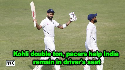Kohli double ton, pacers help India remain in driver's seat