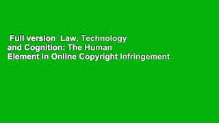 Full version  Law, Technology and Cognition: The Human Element in Online Copyright Infringement